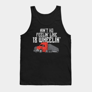 Ain't No Feelin' Like 18 Wheelin' Trucking Tank Top